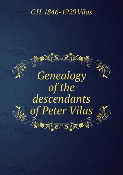 Genealogy of the descendants of Peter Vilas