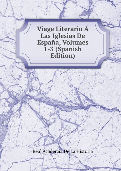 Viage Literario A Las Iglesias De Espana, Volumes 1-3 (Spanish Edition)