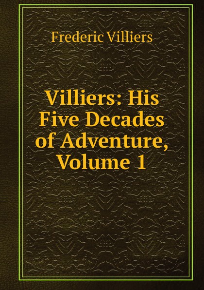 Villiers: His Five Decades of Adventure, Volume 1