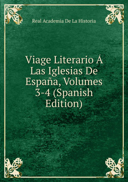 Viage Literario A Las Iglesias De Espana, Volumes 3-4 (Spanish Edition)