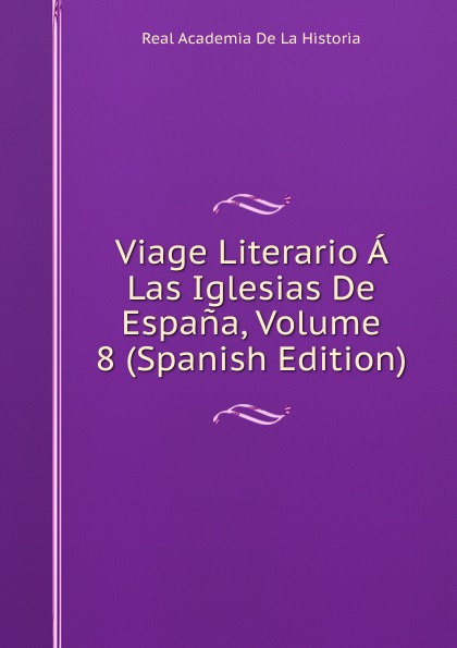 Viage Literario A Las Iglesias De Espana, Volume 8 (Spanish Edition)