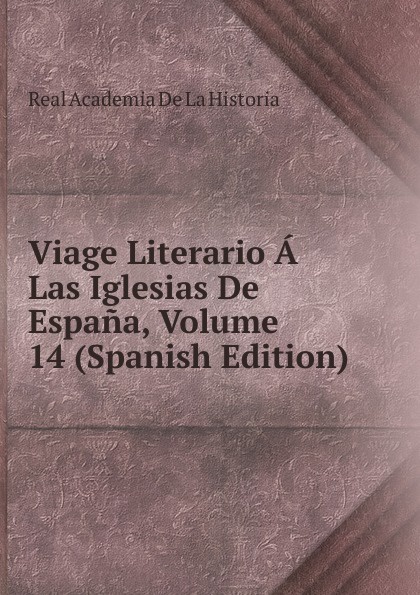 Viage Literario A Las Iglesias De Espana, Volume 14 (Spanish Edition)