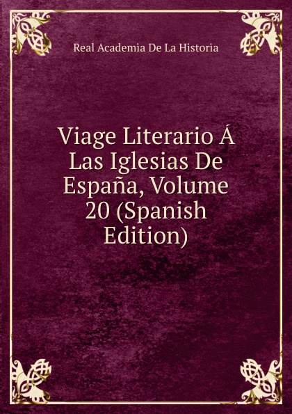 Viage Literario A Las Iglesias De Espana, Volume 20 (Spanish Edition)