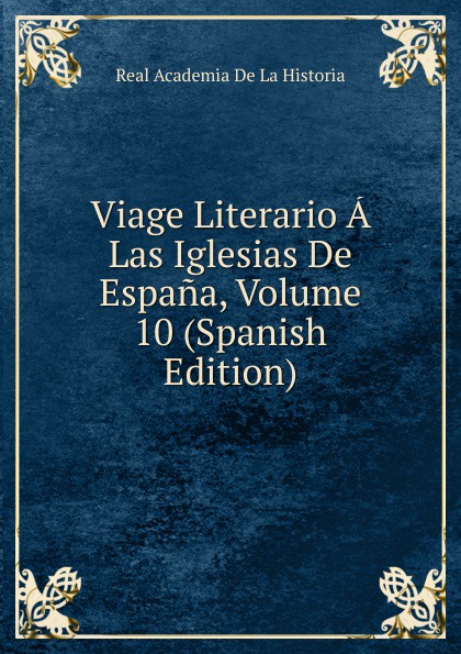 Viage Literario A Las Iglesias De Espana, Volume 10 (Spanish Edition)