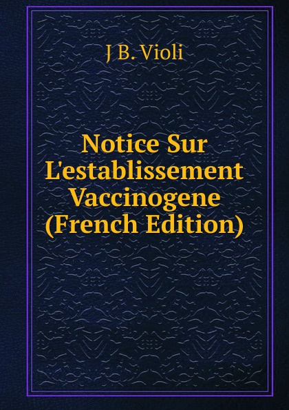 Notice Sur L.establissement Vaccinogene (French Edition)