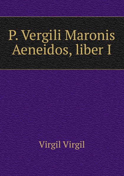 P. Vergili Maronis Aeneidos, liber I