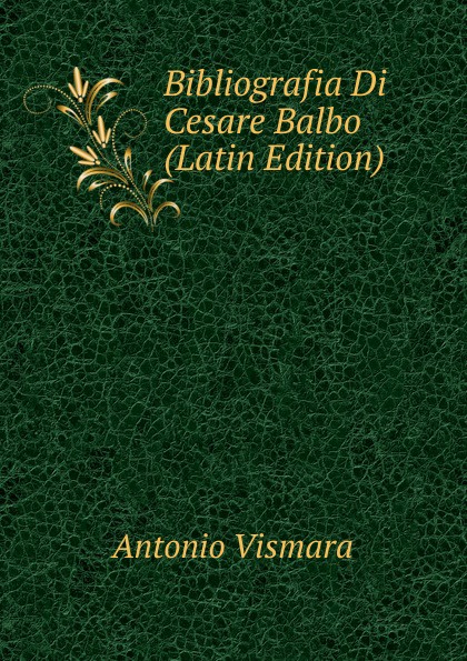 Bibliografia Di Cesare Balbo (Latin Edition)