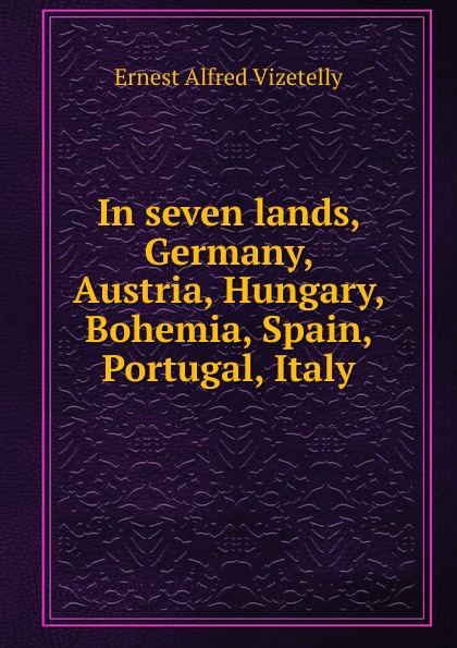 In seven lands, Germany, Austria, Hungary, Bohemia, Spain, Portugal, Italy