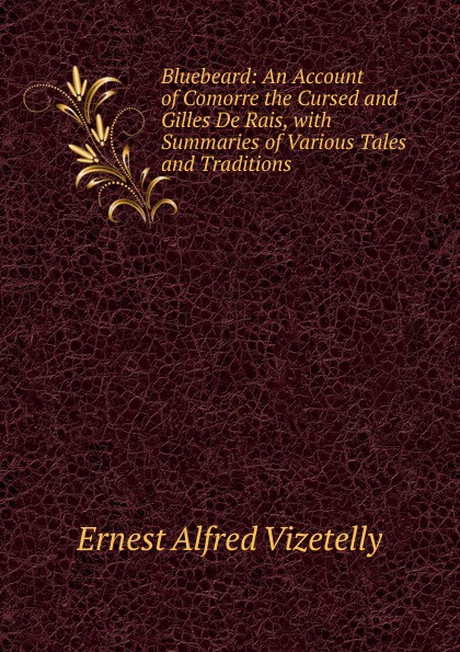 Bluebeard: An Account of Comorre the Cursed and Gilles De Rais, with Summaries of Various Tales and Traditions