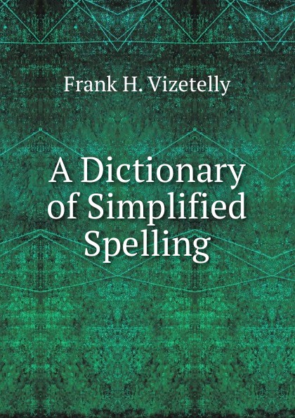 A Dictionary of Simplified Spelling