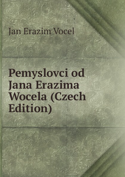 Pemyslovci od Jana Erazima Wocela (Czech Edition)