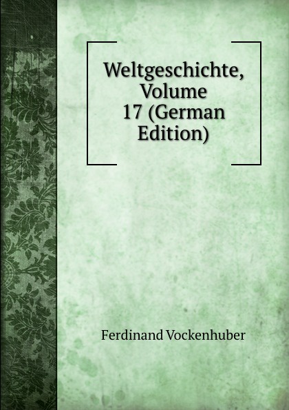 Weltgeschichte, Volume 17 (German Edition)