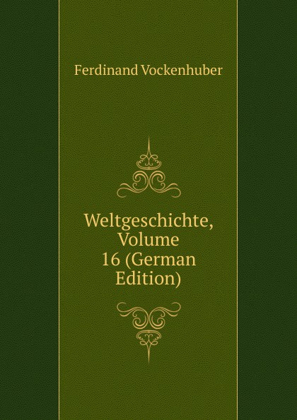 Weltgeschichte, Volume 16 (German Edition)