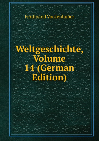 Weltgeschichte, Volume 14 (German Edition)