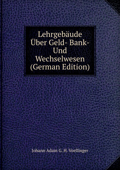 Lehrgebaude Uber Geld- Bank- Und Wechselwesen (German Edition)