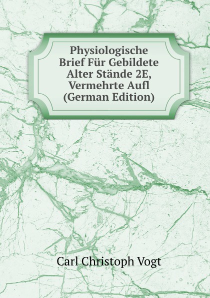 Physiologische Brief Fur Gebildete Alter Stande 2E, Vermehrte Aufl (German Edition)