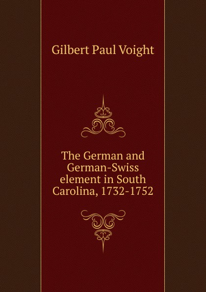 The German and German-Swiss element in South Carolina, 1732-1752