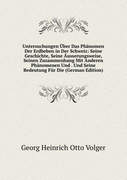 Untersuchungen Uber Das Phanomen Der Erdbeben in Der Schweiz: Seine Geschichte, Seine Ausserungsweise, Seinen Zusammenhang Mit Anderen Phanomenen Und . Und Seine Bedeutung Fur Die (German Edition)