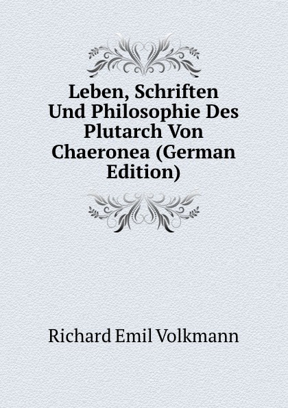 Leben, Schriften Und Philosophie Des Plutarch Von Chaeronea (German Edition)