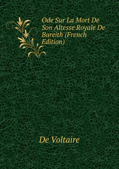 Ode Sur La Mort De Son Altesse Royale De Bareith (French Edition)