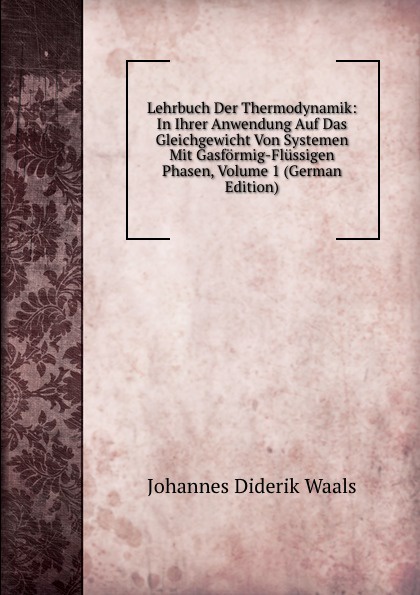Lehrbuch Der Thermodynamik: In Ihrer Anwendung Auf Das Gleichgewicht Von Systemen Mit Gasformig-Flussigen Phasen, Volume 1 (German Edition)