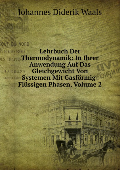 Lehrbuch Der Thermodynamik: In Ihrer Anwendung Auf Das Gleichgewicht Von Systemen Mit Gasformig-Flussigen Phasen, Volume 2