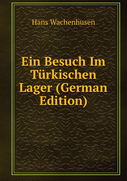 Ein Besuch Im Turkischen Lager (German Edition)