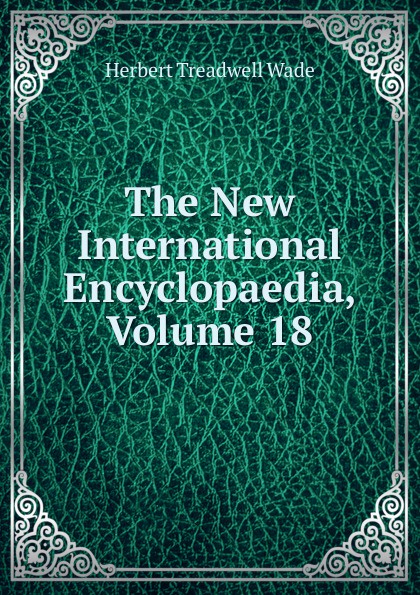 The New International Encyclopaedia, Volume 18