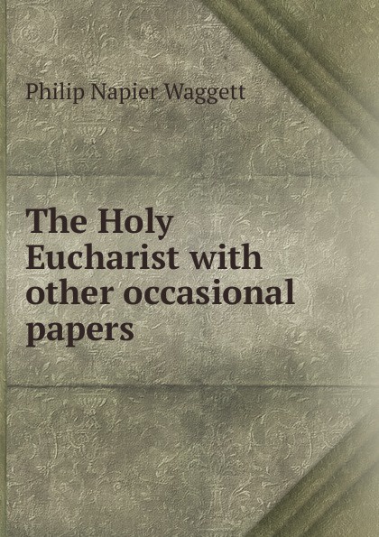 The Holy Eucharist with other occasional papers