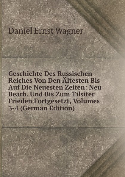 Geschichte Des Russischen Reiches Von Den Altesten Bis Auf Die Neuesten Zeiten: Neu Bearb. Und Bis Zum Tilsiter Frieden Fortgesetzt, Volumes 3-4 (German Edition)