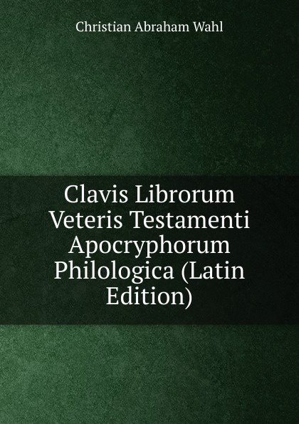 Clavis Librorum Veteris Testamenti Apocryphorum Philologica (Latin Edition)