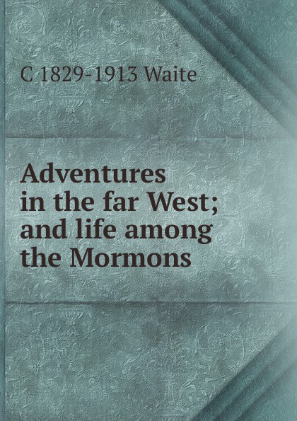 Adventures in the far West; and life among the Mormons