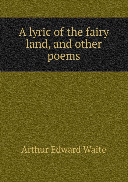 A lyric of the fairy land, and other poems