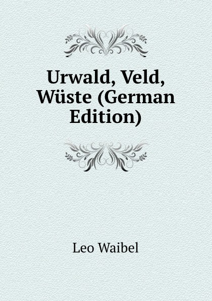 Urwald, Veld, Wuste (German Edition)