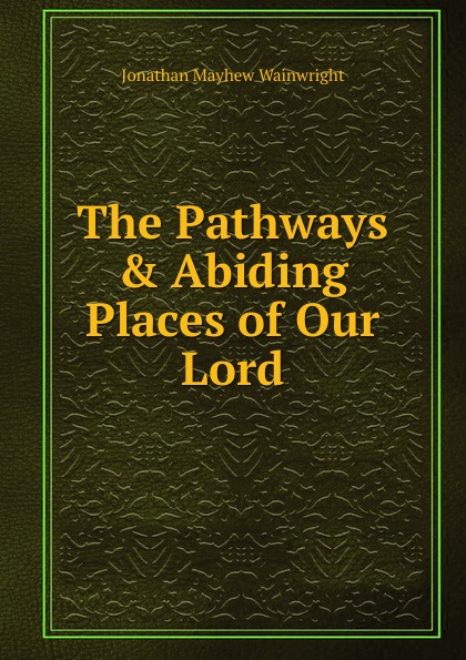 The Pathways . Abiding Places of Our Lord