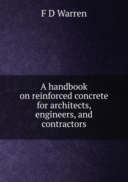 A handbook on reinforced concrete for architects, engineers, and contractors