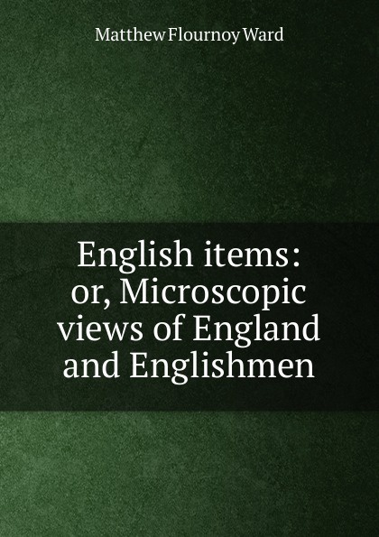 English items: or, Microscopic views of England and Englishmen