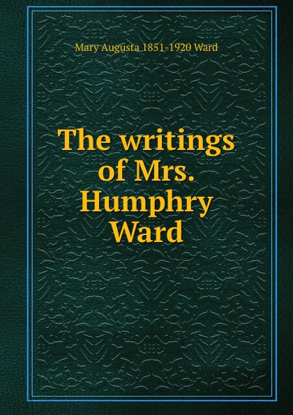 The writings of Mrs. Humphry Ward