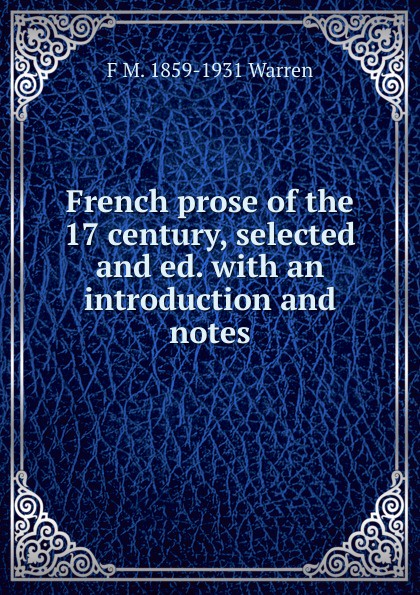 French prose of the 17 century, selected and ed. with an introduction and notes