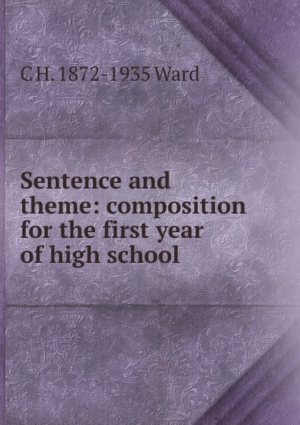 Sentence and theme: composition for the first year of high school