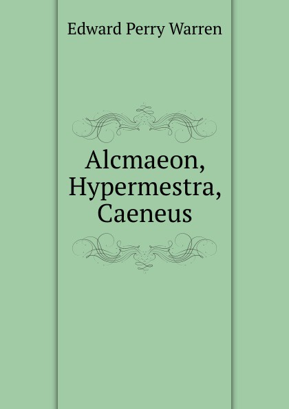 Alcmaeon, Hypermestra, Caeneus