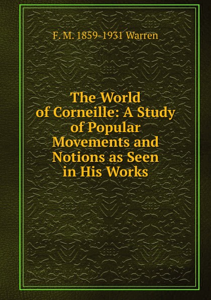 The World of Corneille: A Study of Popular Movements and Notions as Seen in His Works