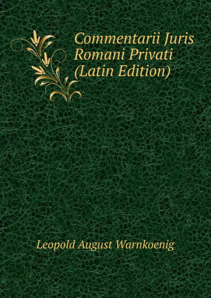 Commentarii Juris Romani Privati (Latin Edition)