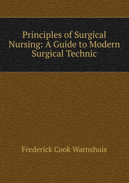 Principles of Surgical Nursing: A Guide to Modern Surgical Technic