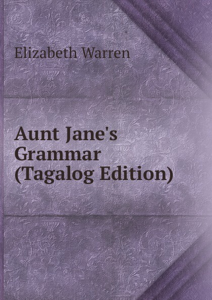 Aunt Jane.s Grammar (Tagalog Edition)