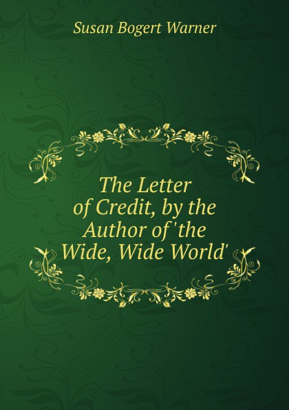 The Letter of Credit, by the Author of .the Wide, Wide World..