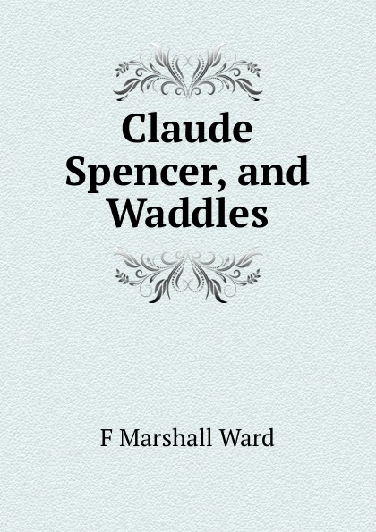 Claude Spencer, and Waddles