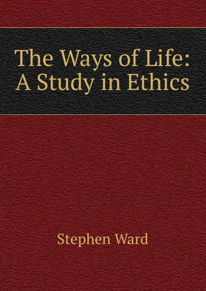 The Ways of Life: A Study in Ethics