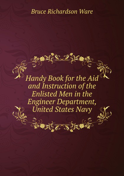 Handy Book for the Aid and Instruction of the Enlisted Men in the Engineer Department, United States Navy