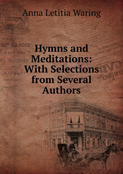 Hymns and Meditations: With Selections from Several Authors